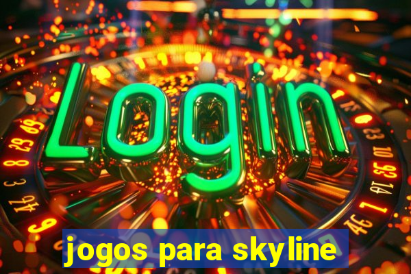 jogos para skyline